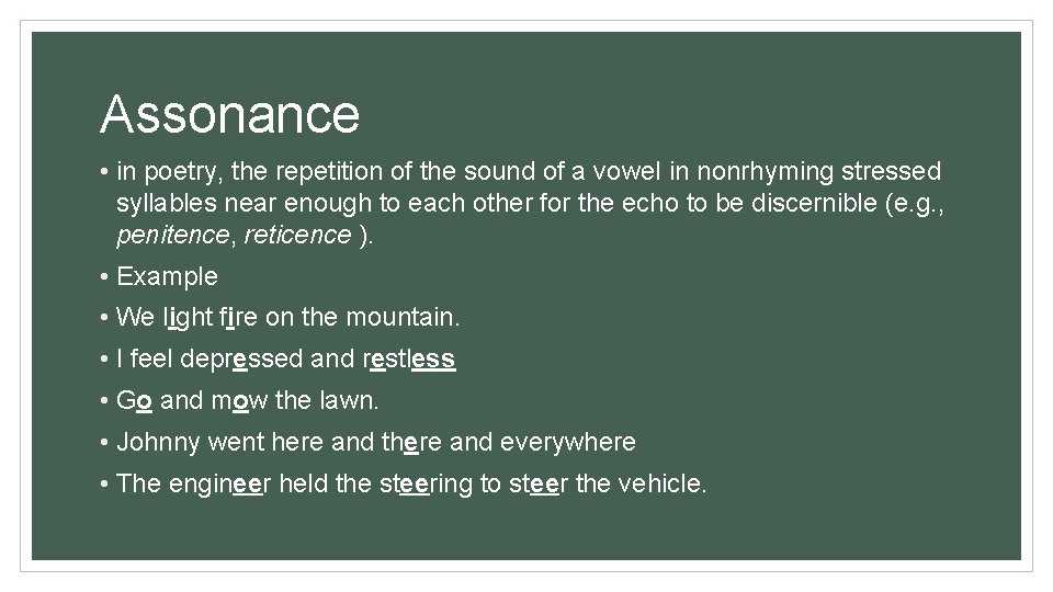 Assonance • in poetry, the repetition of the sound of a vowel in nonrhyming