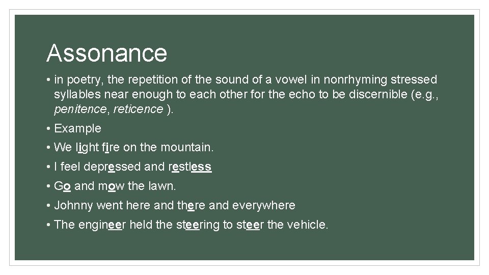 Assonance • in poetry, the repetition of the sound of a vowel in nonrhyming Assonance • in poetry, the repetition of the sound of a vowel in nonrhyming