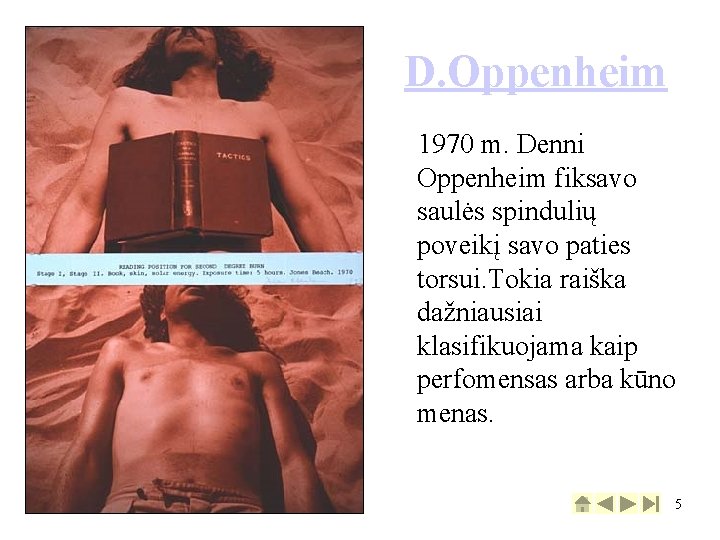 D. Oppenheim 1970 m. Denni Oppenheim fiksavo saulės spindulių poveikį savo paties torsui. Tokia