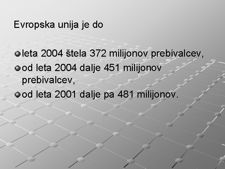 Evropska unija je do leta 2004 štela 372 milijonov prebivalcev, od leta 2004 dalje