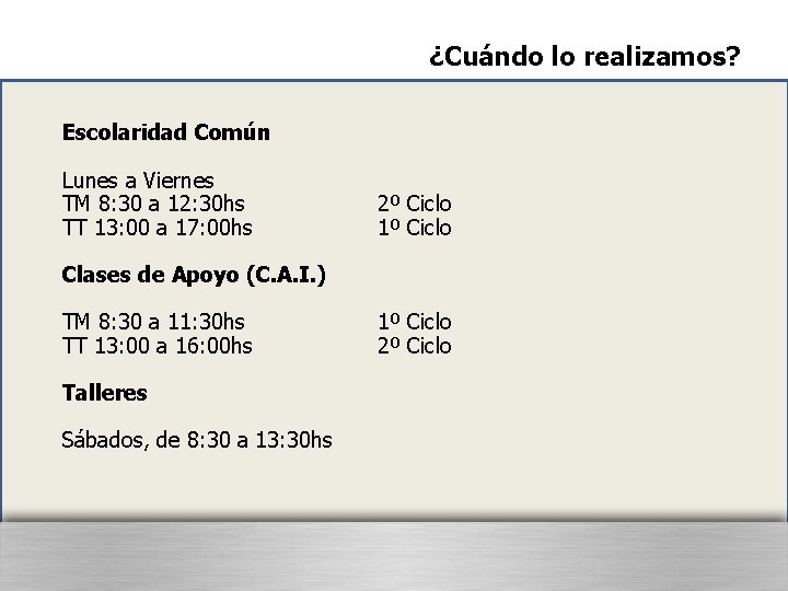 ¿Cuándo lo realizamos? Escolaridad Común Lunes a Viernes TM 8: 30 a 12: 30