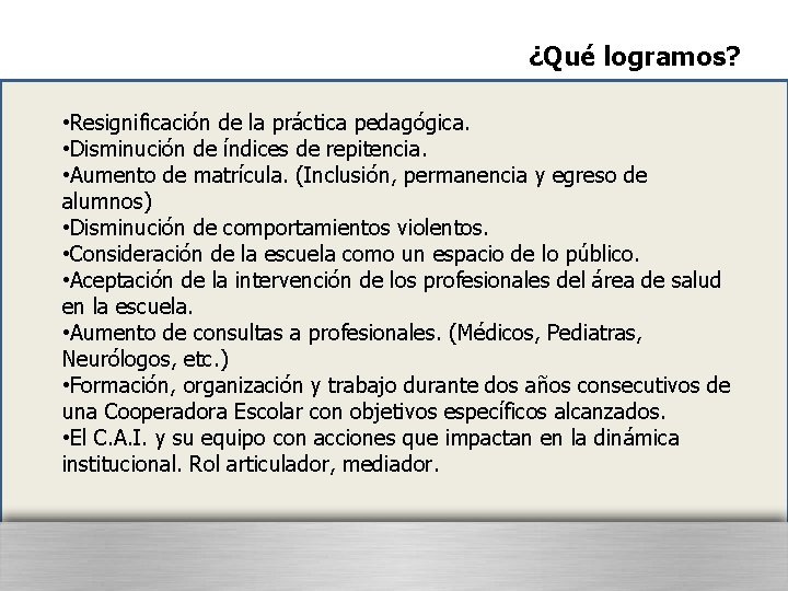 ¿Qué logramos? • Resignificación de la práctica pedagógica. • Disminución de índices de repitencia.