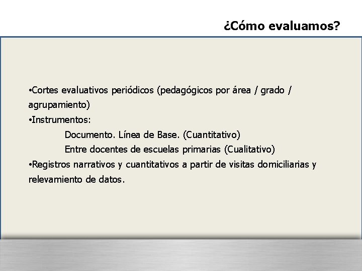 ¿Cómo evaluamos? • Cortes evaluativos periódicos (pedagógicos por área / grado / agrupamiento) •