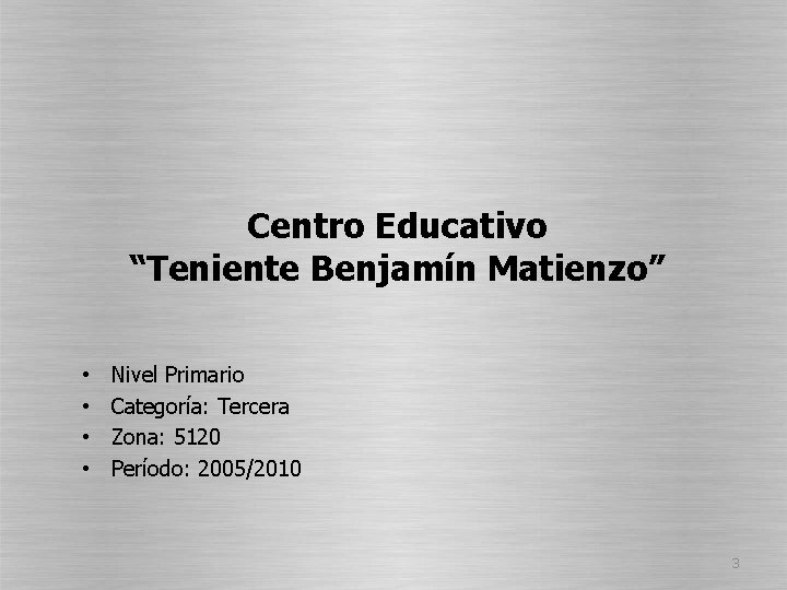 Centro Educativo “Teniente Benjamín Matienzo” • • Nivel Primario Categoría: Tercera Zona: 5120 Período: