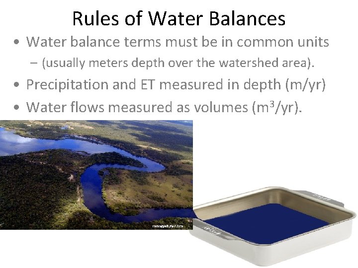 Rules of Water Balances • Water balance terms must be in common units –