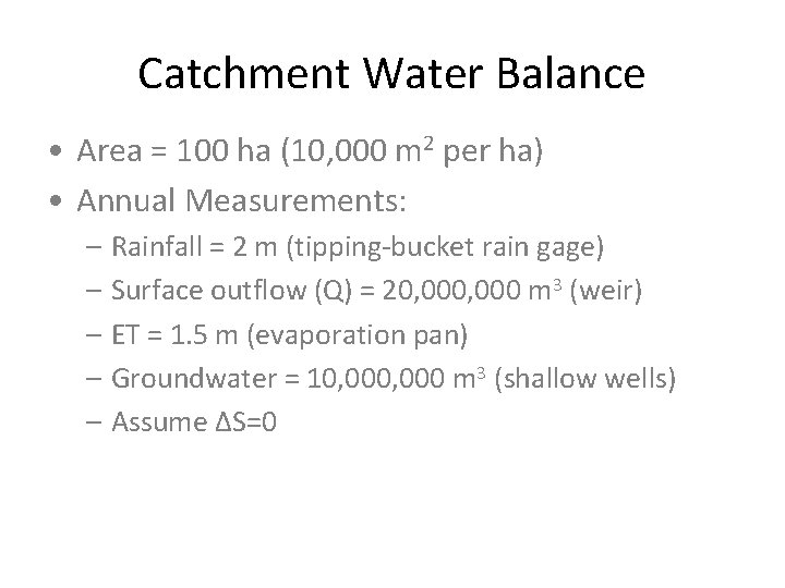 Catchment Water Balance • Area = 100 ha (10, 000 m 2 per ha)
