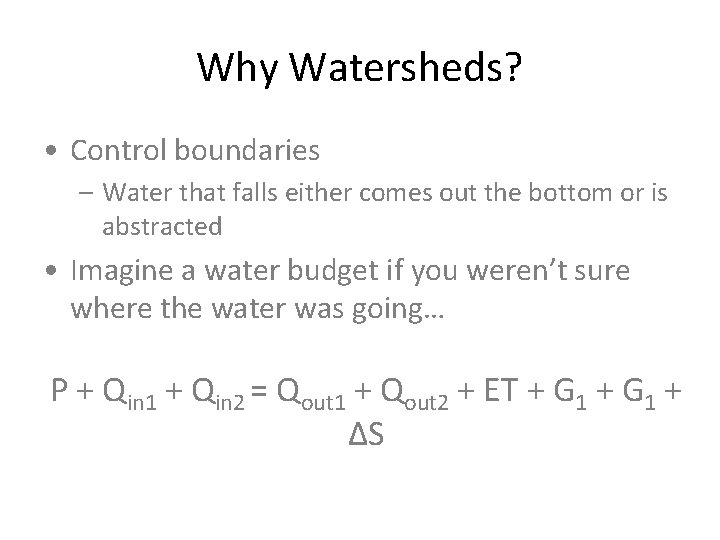 Why Watersheds? • Control boundaries – Water that falls either comes out the bottom