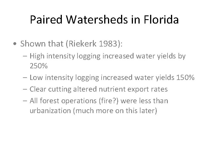 Paired Watersheds in Florida • Shown that (Riekerk 1983): – High intensity logging increased