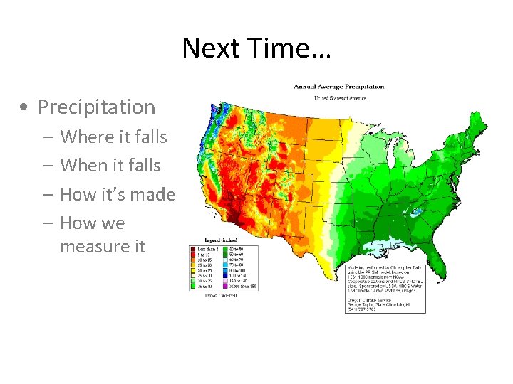 Next Time… • Precipitation – Where it falls – When it falls – How