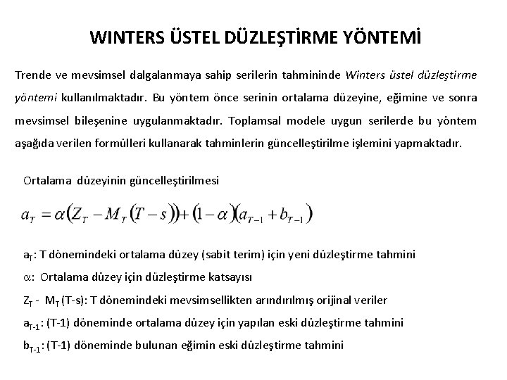 WINTERS ÜSTEL DÜZLEŞTİRME YÖNTEMİ Trende ve mevsimsel dalgalanmaya sahip serilerin tahmininde Winters üstel düzleştirme