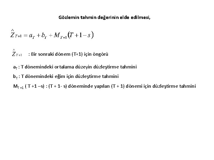 Gözlemin tahmin değerinin elde edilmesi, : Bir sonraki dönem (T+1) için öngörü a. T