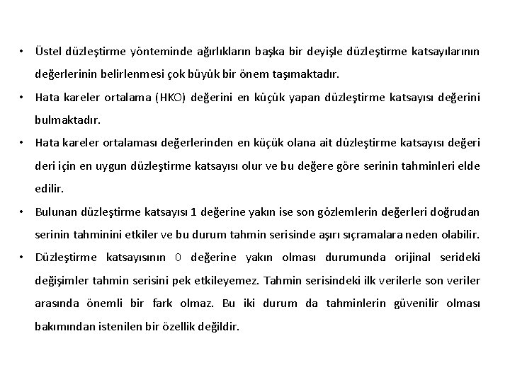  • Üstel düzleştirme yönteminde ağırlıkların başka bir deyişle düzleştirme katsayılarının değerlerinin belirlenmesi çok