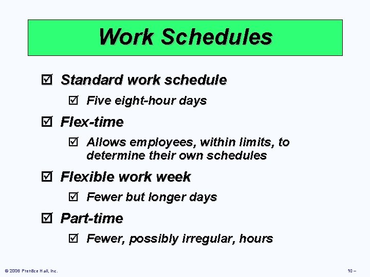 Work Schedules þ Standard work schedule þ Five eight-hour days þ Flex-time þ Allows