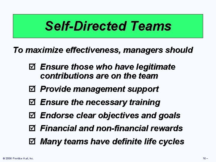 Self-Directed Teams To maximize effectiveness, managers should þ Ensure those who have legitimate contributions