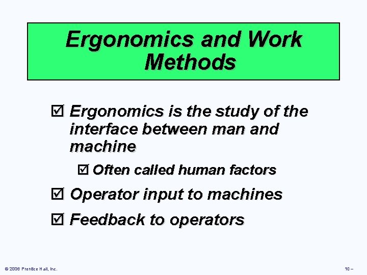 Ergonomics and Work Methods þ Ergonomics is the study of the interface between man