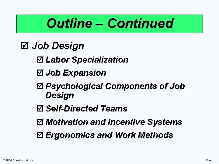 Outline – Continued þ Job Design þ Labor Specialization þ Job Expansion þ Psychological