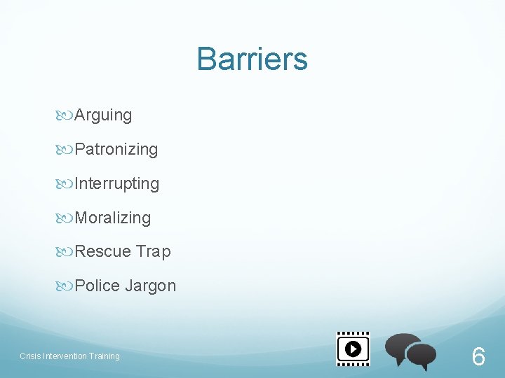 Barriers Arguing Patronizing Interrupting Moralizing Rescue Trap Police Jargon Crisis Intervention Training 6 