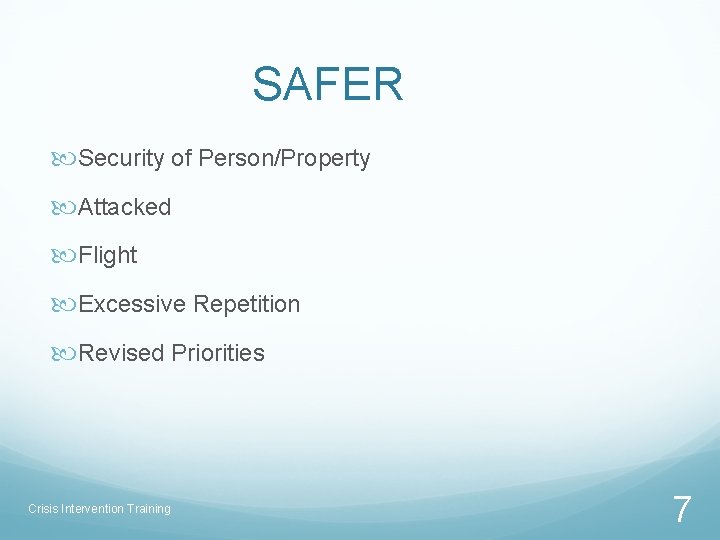 SAFER Security of Person/Property Attacked Flight Excessive Repetition Revised Priorities Crisis Intervention Training 7