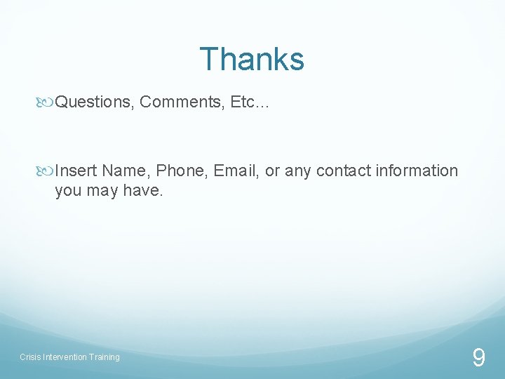 Thanks Questions, Comments, Etc… Insert Name, Phone, Email, or any contact information you may
