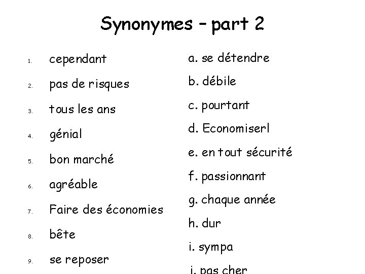 Synonymes – part 2 1. cependant a. se détendre 2. pas de risques b.