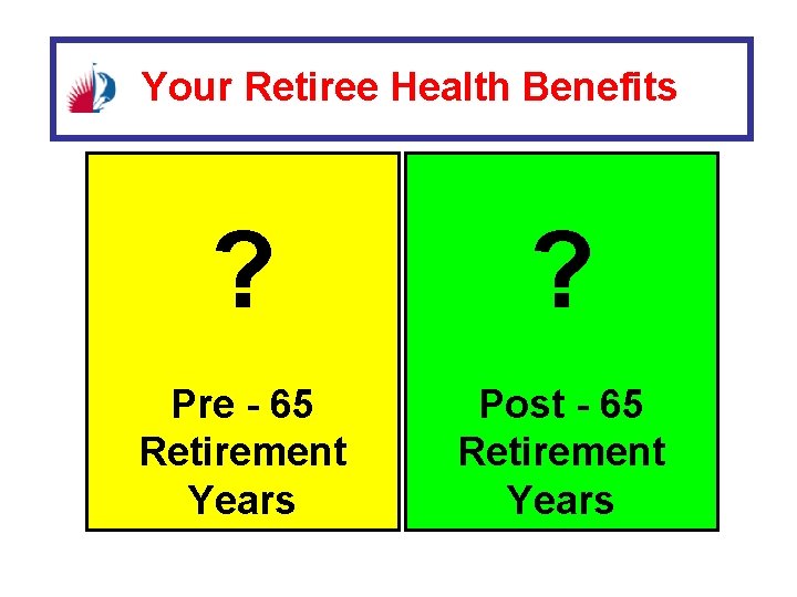 Your Retiree Health Benefits ? ? Pre - 65 Retirement Years Post - 65