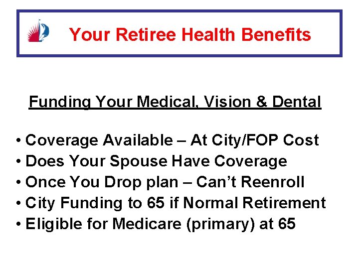  Your Retiree Health Benefits Funding Your Medical, Vision & Dental • Coverage Available