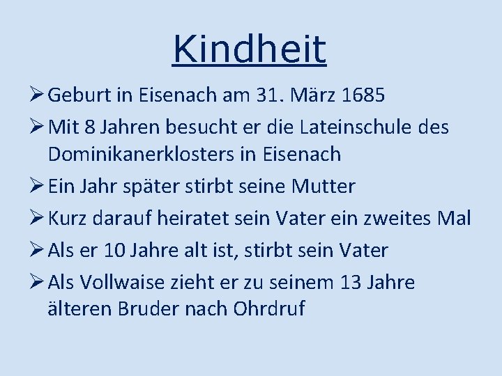 Kindheit Ø Geburt in Eisenach am 31. März 1685 Ø Mit 8 Jahren besucht