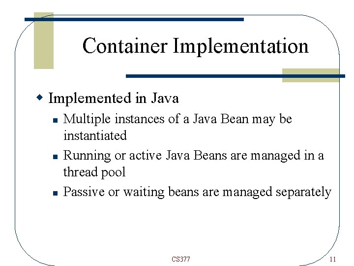 Container Implementation w Implemented in Java n n n Multiple instances of a Java