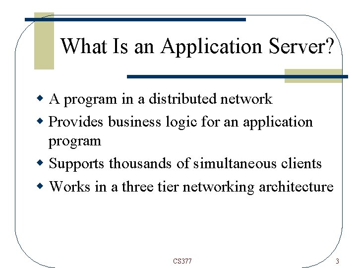 What Is an Application Server? w A program in a distributed network w Provides