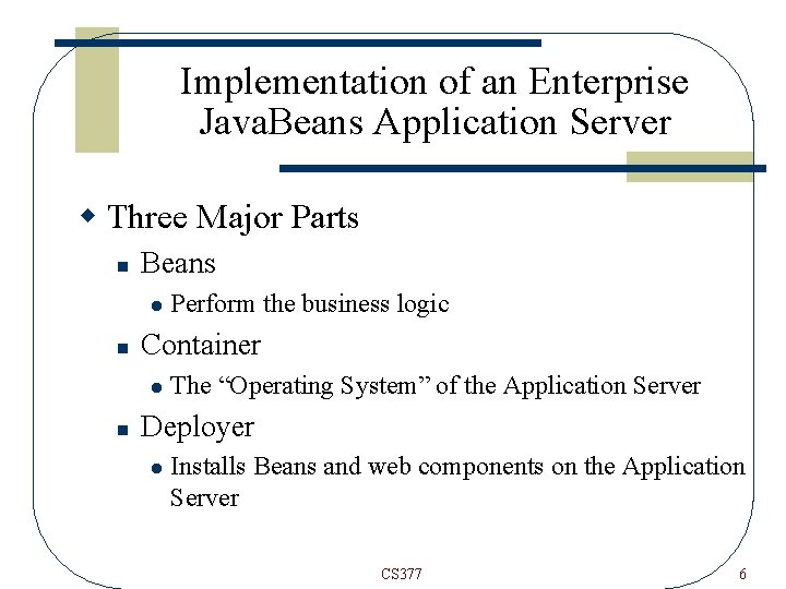 Implementation of an Enterprise Java. Beans Application Server w Three Major Parts n Beans