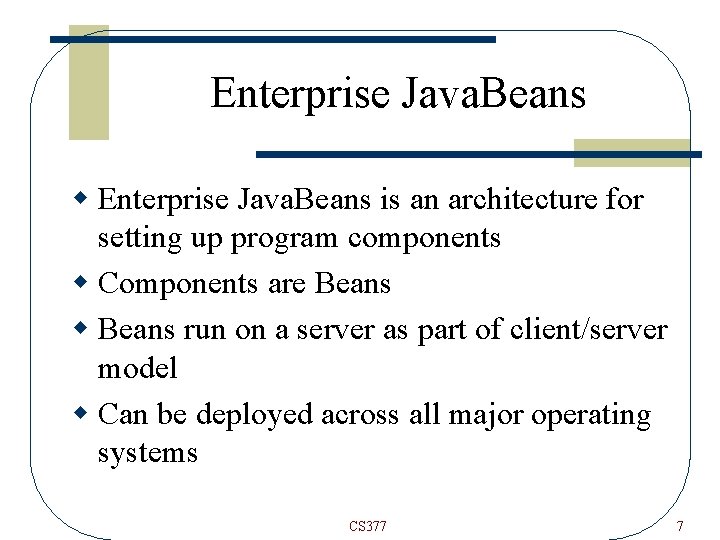 Enterprise Java. Beans w Enterprise Java. Beans is an architecture for setting up program