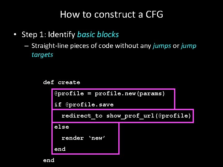 How to construct a CFG • Step 1: Identify basic blocks – Straight-line pieces