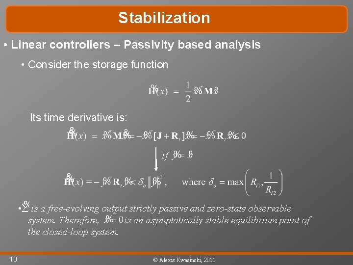 Stabilization • Linear controllers – Passivity based analysis • Consider the storage function Its