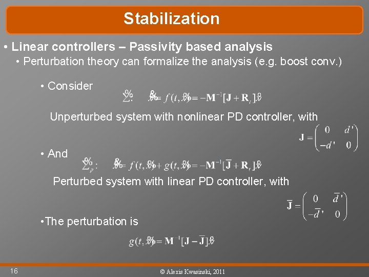 Stabilization • Linear controllers – Passivity based analysis • Perturbation theory can formalize the