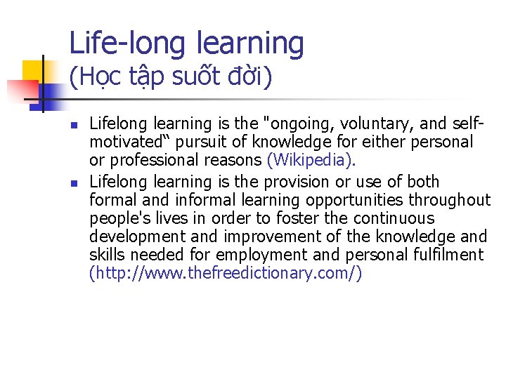 Life-long learning (Học tập suốt đời) n n Lifelong learning is the "ongoing, voluntary,