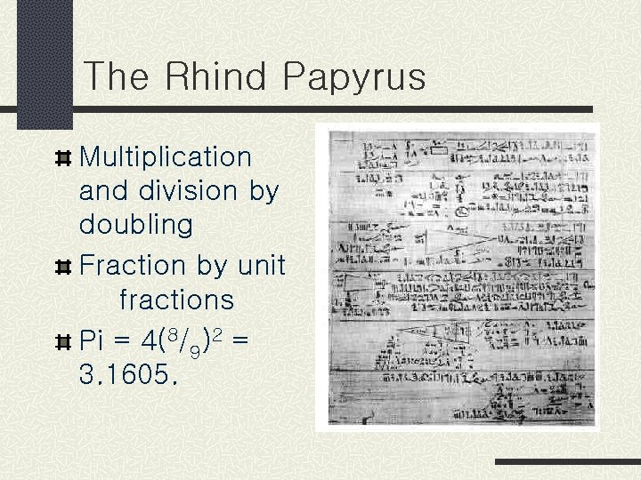 The Rhind Papyrus Multiplication and division by doubling Fraction by unit fractions Pi =