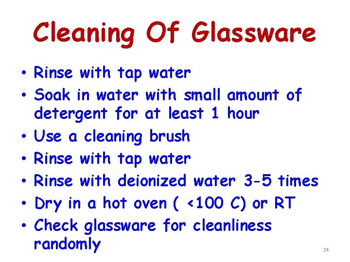 Cleaning Of Glassware • Rinse with tap water • Soak in water with small