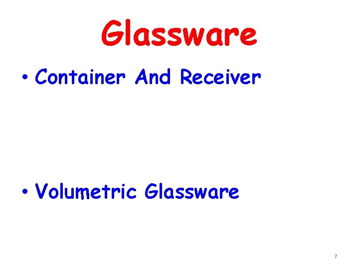 Glassware • Container And Receiver • Volumetric Glassware 7 