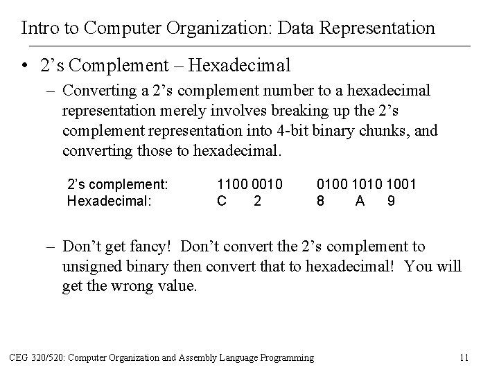 Intro to Computer Organization: Data Representation • 2’s Complement – Hexadecimal – Converting a