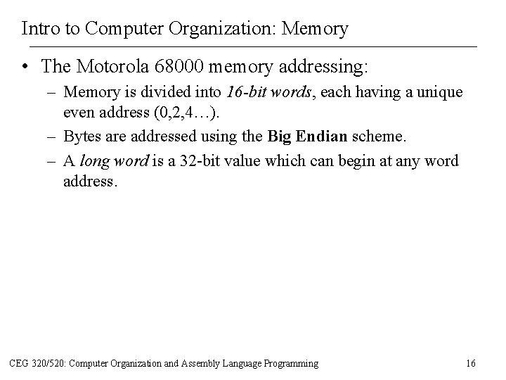 Intro to Computer Organization: Memory • The Motorola 68000 memory addressing: – Memory is