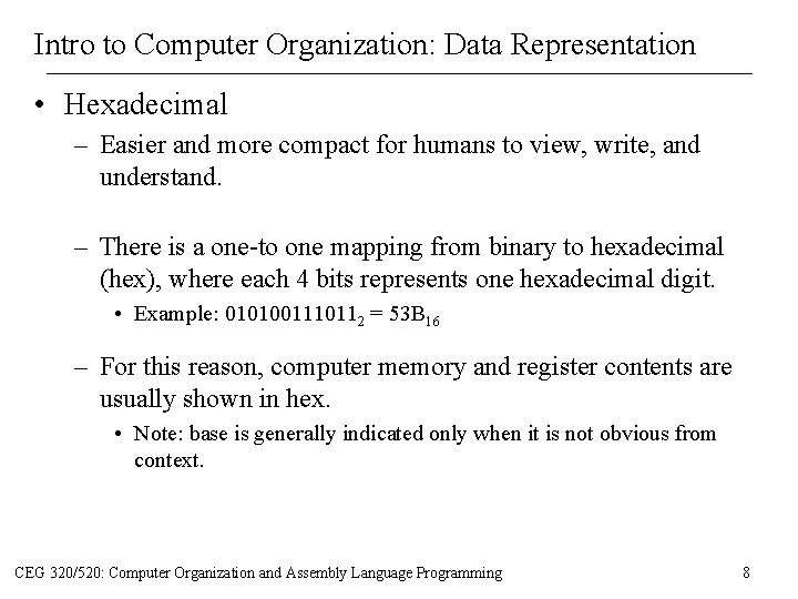Intro to Computer Organization: Data Representation • Hexadecimal – Easier and more compact for