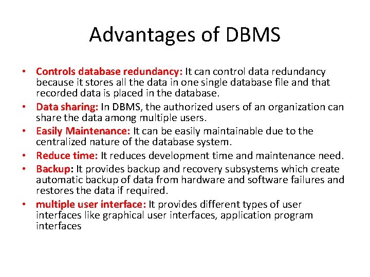 Advantages of DBMS • Controls database redundancy: It can control data redundancy because it Advantages of DBMS • Controls database redundancy: It can control data redundancy because it