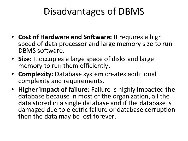 Disadvantages of DBMS • Cost of Hardware and Software: It requires a high speed Disadvantages of DBMS • Cost of Hardware and Software: It requires a high speed