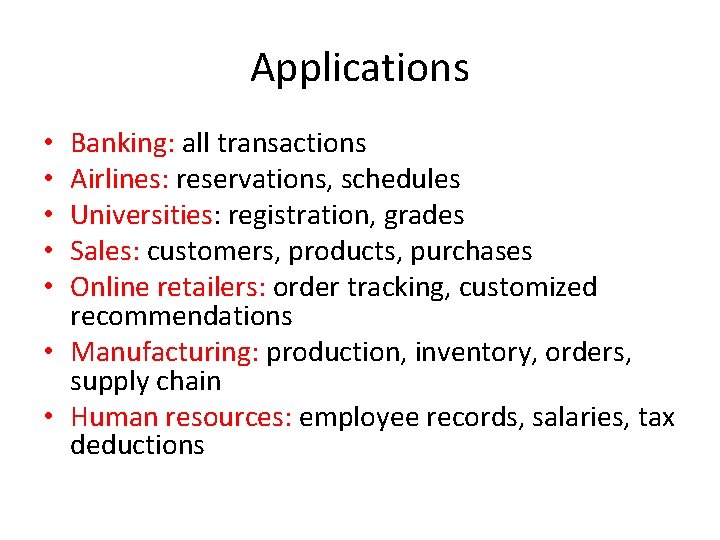 Applications Banking: all transactions Airlines: reservations, schedules Universities: registration, grades Sales: customers, products, purchases Applications Banking: all transactions Airlines: reservations, schedules Universities: registration, grades Sales: customers, products, purchases