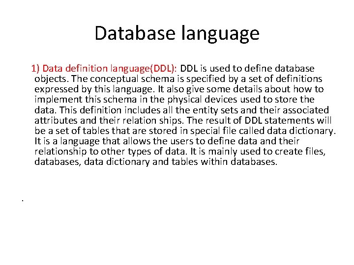 Database language 1) Data definition language(DDL): DDL is used to define database objects. The Database language 1) Data definition language(DDL): DDL is used to define database objects. The