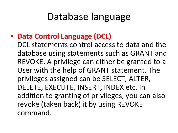 Database language • Data Control Language (DCL) DCL statements control access to data and Database language • Data Control Language (DCL) DCL statements control access to data and