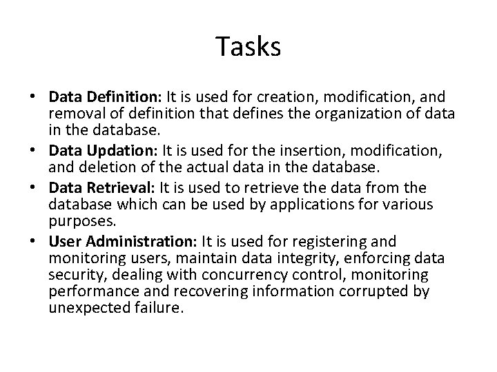 Tasks • Data Definition: It is used for creation, modification, and removal of definition Tasks • Data Definition: It is used for creation, modification, and removal of definition