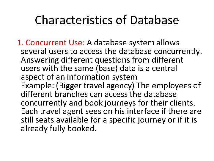 Characteristics of Database 1. Concurrent Use: A database system allows several users to access Characteristics of Database 1. Concurrent Use: A database system allows several users to access