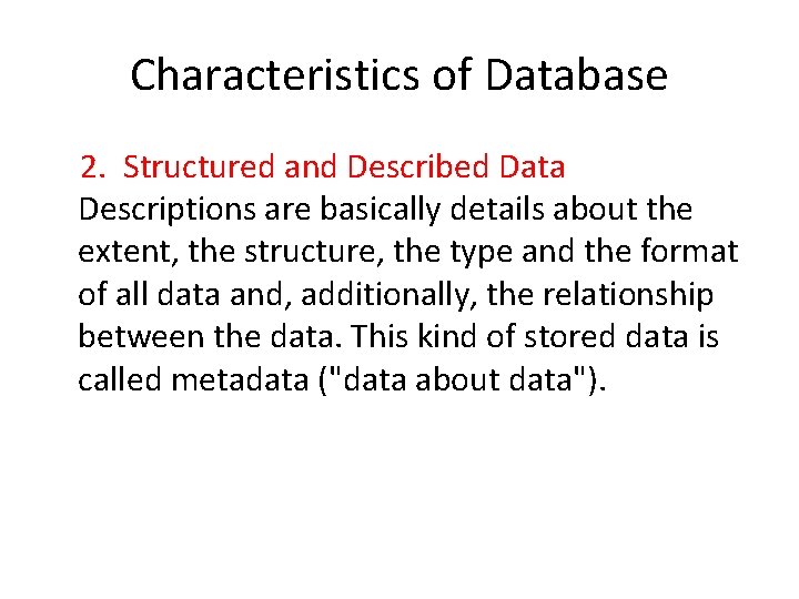 Characteristics of Database 2. Structured and Described Data Descriptions are basically details about the Characteristics of Database 2. Structured and Described Data Descriptions are basically details about the