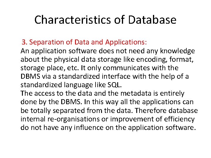 Characteristics of Database 3. Separation of Data and Applications: An application software does not Characteristics of Database 3. Separation of Data and Applications: An application software does not